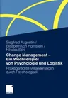 Change Management - Ein Wechselspiel Von Psychologie Und Logistik: Praxisgerechte Veränderungen Durch Psychologistik (2011)