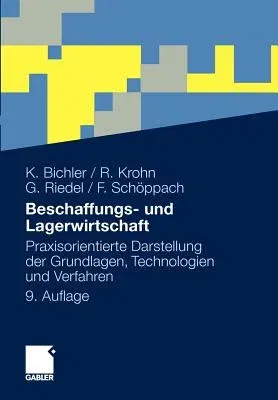 Beschaffungs- Und Lagerwirtschaft: Praxisorientierte Darstellung Der Grundlagen, Technologien Und Verfahren (9., Akt. U. Uberarb. Aufl. 2010)