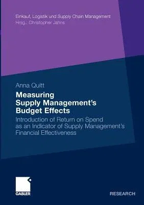 Measuring Supply Management's Budget Effects: Introduction of Return on Spend as an Indicator of Supply Management's Financial Effectiveness (2010)