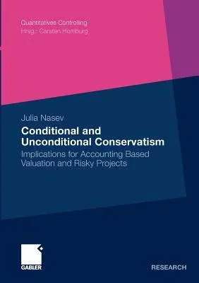 Conditional and Unconditional Conservatism: Implications for Accounting Based Valuation and Risky Projects (2010)