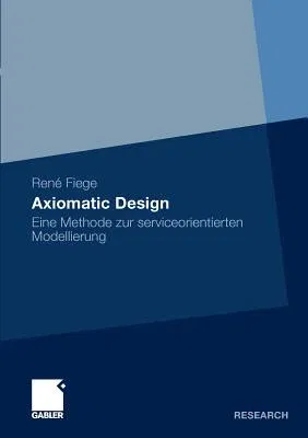 Axiomatic Design: Eine Methode Zur Serviceorientierten Modellierung (2010)