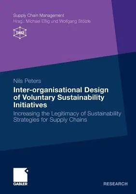 Inter-Organisational Design of Voluntary Sustainability Initiatives: Increasing the Legitimacy of Sustainability Strategies for Supply Chains (2010)