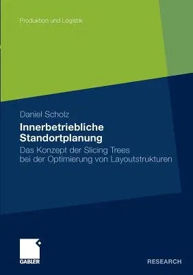 Innerbetriebliche Standortplanung: Das Konzept Der Slicing Trees Bei Der Optimierung Von Layoutstrukturen (2010)