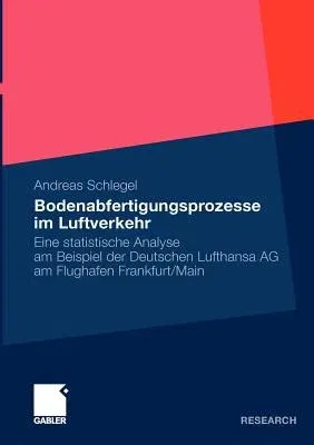 Bodenabfertigungsprozesse Im Luftverkehr: Eine Statistische Analyse Am Beispiel Der Deutschen Lufthansa AG Am Flughafen Frankfurt/Main (2010)