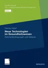 Neue Technologien Im Gesundheitswesen: Rahmenbedingungen Und Akteure (2011)