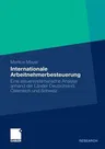 Internationale Arbeitnehmerbesteuerung: Eine Steuersystematische Analyse Anhand Der Länder Deutschland, Österreich Und Schweiz (2010)