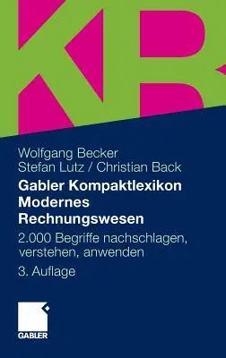 Gabler Kompaktlexikon Modernes Rechnungswesen: 2.000 Begriffe Nachschlagen, Verstehen, Anwenden (3., Uberarbeitete Aufl. 2011)