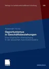 Opportunismus in Geschäftsbeziehungen: Eine Empirische Untersuchung in Der Deutschen Automobilindustrie (2011)