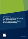 Prozessorientierter Umgang Mit Anforderungen Für Die Kundenspezifische Auftragsabwicklung (2011)