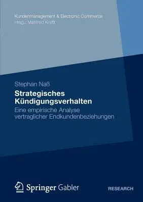 Strategisches Kündigungsverhalten: Eine Empirische Analyse Vertraglicher Endkundenbeziehungen (2012)