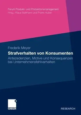 Strafverhalten Von Konsumenten: Antezedenzien, Motive Und Konsequenzen Bei Unternehmensfehlverhalten (2011)