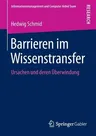 Barrieren Im Wissenstransfer: Ursachen Und Deren Überwindung (2013)