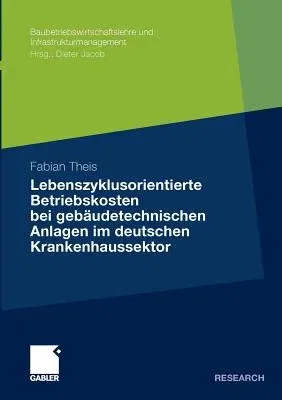 Lebenszyklusorientierte Betriebskosten Bei Gebäudetechnischen Anlagen Im Deutschen Krankenhaussektor (2011)