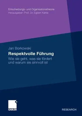 Respektvolle Führung: Wie Sie Geht, Was Sie Fördert Und Warum Sie Sinnvoll Ist (2011)