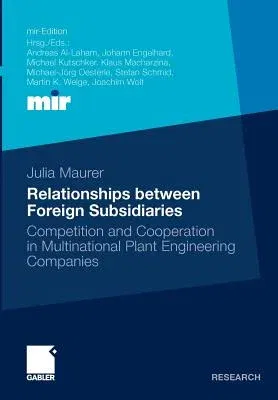 Relationships Between Foreign Subsidiaries: Competition and Cooperation in Multinational Plant Engineering Companies (2011)