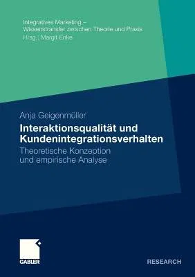 Interaktionsqualität Und Kundenintegrationsverhalten: Theoretische Konzeption Und Empirische Analyse (2012)