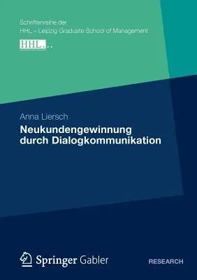 Neukundengewinnung Durch Dialogkommunikation: Eine Analyse Des Nutzungs- Und Wirkungsverhaltens Von Kommunikationsinstrumenten Unter Besonderer Berück