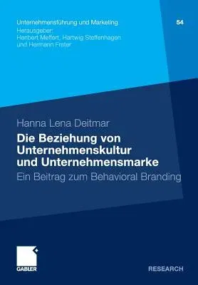 Die Beziehung Von Unternehmenskultur Und Unternehmensmarke: Ein Beitrag Zum Behavioral Branding (2012)