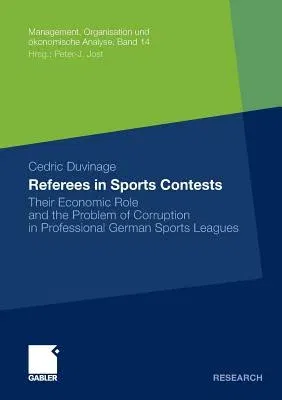 Referees in Sports Contests: Their Economic Role and the Problem of Corruption in Professional German Sports Leagues (2012)