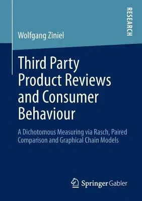 Third Party Product Reviews and Consumer Behaviour: A Dichotomous Measuring Via Rasch, Paired Comparison and Graphical Chain Models (2013)