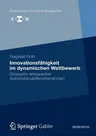 Innovationsfähigkeit Im Dynamischen Wettbewerb: Strategien Erfolgreicher Automobilzulieferunternehmen (2012)