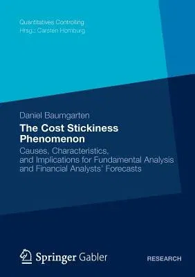 The Cost Stickiness Phenomenon: Causes, Characteristics, and Implications for Fundamental Analysis and Financial Analysts' Forecasts (2012)