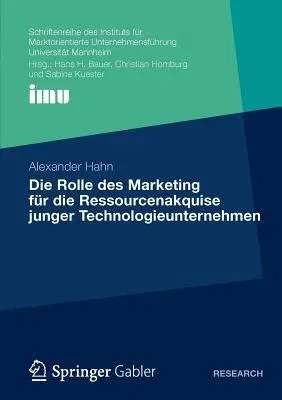 Die Rolle Des Marketing Für Die Ressourcenakquise Junger Technologieunternehmen (2012)