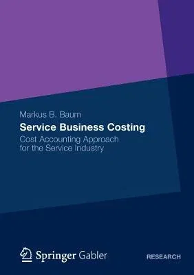 Service Business Costing: Cost Accounting Approach for the Service Industry (2013)