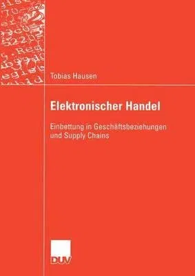 Elektronischer Handel: Einbettung in Geschäftsbeziehungen Und Supply Chains (2005)