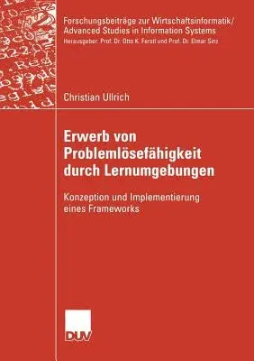 Erwerb Von Problemlösefähigkeit Durch Lernumgebungen: Konzeption Und Implementierung Eines Frameworks (2005)