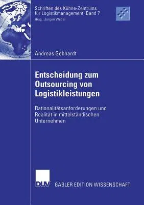 Entscheidung Zum Outsourcing Von Logistikleistungen: Rationalitätsanforderungen Und Realität in Mittelständischen Unternehmen (2006)