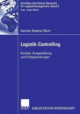 Logistik-Controlling: Kontext, Ausgestaltung Und Erfolgswirkungen (2006)