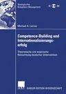 Competence-Building Und Internationalisierungserfolg: Theoretische Und Empirische Betrachtung Deutscher Unternehmen (2006)