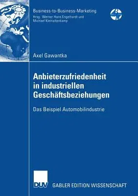 Anbieterzufriedenheit in Industriellen Geschäftsbeziehungen: Das Beispiel Automobilindustrie (2006)