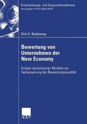 Bewertung Von Unternehmen Der New Economy: Einsatz Dynamischer Modelle Zur Verbesserung Der Bewertungsqualität (2006)