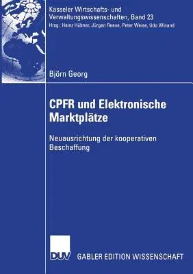 Cpfr Und Elektronische Marktplätze: Neuausrichtung Der Kooperativen Beschaffung (2006)