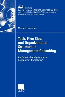 Task, Firm Size, and 0rganizational Structure in Management Consulting: An Empirical Analysis from a Contingengy Perspective (2007)