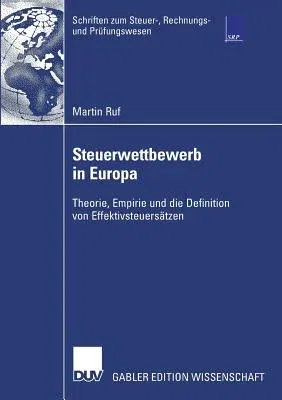 Steuerwettbewerb in Europa: Theorie, Empirie Und Die Definition Von Effektivsteuersätzen (2007)