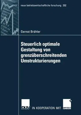 Steuerlich Optimale Gestaltung Von Grenzüberschreitenden Umstrukturierungen (2007)