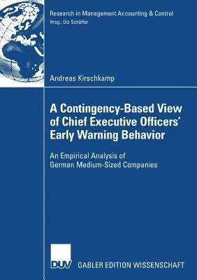 A Contingency-Based View of Chief Executive Officers' Early Warning Behaviour: An Empirical Analysis of German Medium-Sized Companies (2008)