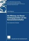 Die Wirkung Von Dienstleistungsgarantien Auf Das Konsumentenverhalten: Eine Empirische Analyse (2007)