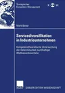 Servicediversifikation in Industrieunternehmen: Kompetenztheoretische Untersuchung Der Determinanten Nachhaltiger Wettbewerbsvorteile (2007)