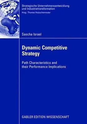 Dynamic Competitive Strategy: Path Characteristics and Their Performance Implications (2008)