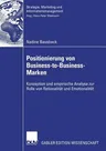 Positionierung Von Business-To-Business-Marken: Konzeption Und Empirische Analyse Zur Rolle Von Rationalität Und Emotionalität (2007)