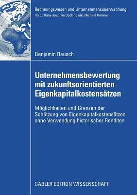 Unternehmensbewertung Mit Zukunftsorientierten Eigenkapitalkostensätzen: Möglichkeiten Und Grenzen Der Schätzung Von Eigenkapitalkostensätzen Ohne Ver