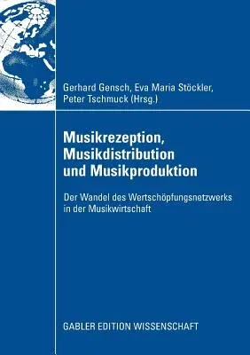 Musikrezeption, Musikdistribution Und Musikproduktion: Der Wandel Des Wertschöpfungsnetzwerks in Der Musikwirtschaft (2009)