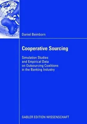 Cooperative Sourcing: Simulation Studies and Empirical Data on Outsourcing Coalitions in the Banking Industry (2008)