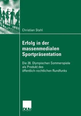 Erfolg in Der Massenmedialen Sportpräsentation: Die 28. Olympischen Sommerspiele ALS Produkt Des Öffentlich-Rechtlichen Rundfunks (2006)