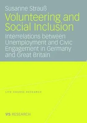 Volunteering and Social Inclusion: Interrelations Between Unemployment and Civic Engagement in Germany and Great Britain (2008)