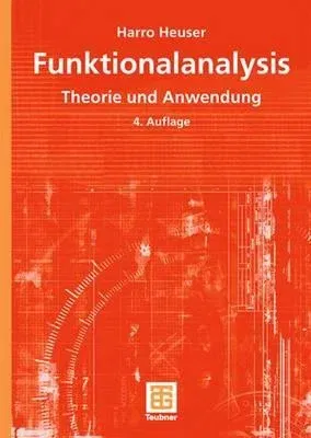 Funktionalanalysis: Theorie Und Anwendung (4., Durchges. Aufl. 2006)